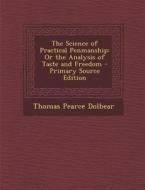 The Science of Practical Penmanship: Or the Analysis of Taste and Freedom di Thomas Pearce Dolbear edito da Nabu Press