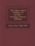 The Open Court Volume 15, No.536 di Paul Carus edito da Nabu Press