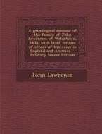 A   Genealogical Memoir of the Family of John Lawrence, of Watertown, 1636; With Brief Notices of Others of the Name in England and America - Primary di John Lawrence edito da Nabu Press