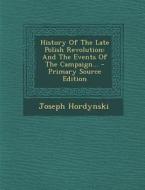History of the Late Polish Revolution: And the Events of the Campaign... di Joseph Hordynski edito da Nabu Press