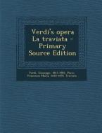 Verdi's Opera La Traviata - Primary Source Edition di Giuseppe Verdi, Francesco Maria Piave edito da Nabu Press