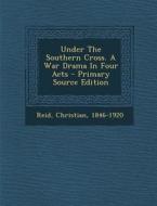 Under the Southern Cross. a War Drama in Four Acts di Christian Reid edito da Nabu Press