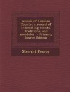 Annals of Luzanne County; A Record of Interesting Events, Traditions, and Anecdotes - Primary Source Edition di Stewart Pearce edito da Nabu Press