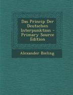 Das Princip Der Deutschen Interpunktion di Alexander Bieling edito da Nabu Press