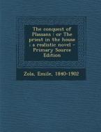 The Conquest of Plassans: Or the Priest in the House; A Realistic Novel - Primary Source Edition di Emile Zola edito da Nabu Press