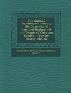 The Quimby Manuscripts Showing the Discovery of Spiritual Healing and the Origin of Christian Science di Horatio Willis Dresser, Phineas Parkhurst Quimby edito da Nabu Press