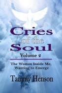 Cries Of The Soul (2nd Edition) di Tammy Henson edito da Lulu.com
