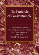 The Patriarchs of Constantinople di Claude Delaval Cobham edito da Cambridge University Press