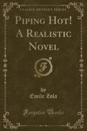 Piping Hot! A Realistic Novel (classic Reprint) di Emile Zola edito da Forgotten Books