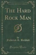 The Hard Rock Man (classic Reprint) di Frederick R Bechdolt edito da Forgotten Books