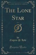 The Lone Star, Vol. 1 (classic Reprint) di Eugene P Lyle edito da Forgotten Books