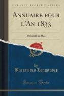 Annuaire Pour L'an 1833 di Bureau Des Longitudes edito da Forgotten Books