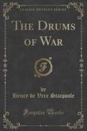 The Drums Of War (classic Reprint) di Henry De Vere Stacpoole edito da Forgotten Books