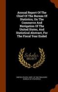 Annual Report Of The Chief Of The Bureau Of Statistics, On The Commerce And Navigation Of The United States, And Statistical Abstract, For The Fiscal  edito da Arkose Press