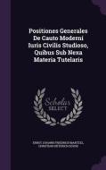 Positiones Generales De Cauto Moderni Iuris Civilis Studioso, Quibus Sub Nexa Materia Tutelaris edito da Palala Press