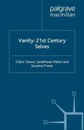 Vanity: 21st Century Selves di S. Fraser, J. Maher, C. Tanner edito da Palgrave Macmillan UK