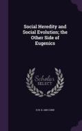 Social Heredity And Social Evolution; The Other Side Of Eugenics di H W B 1859 Conn edito da Palala Press