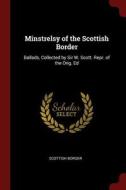 Minstrelsy of the Scottish Border: Ballads, Collected by Sir W. Scott. Repr. of the Orig. Ed di Scottish Border edito da CHIZINE PUBN