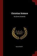 Christian Science: Its Divine Authority di Bliss Knapp edito da CHIZINE PUBN