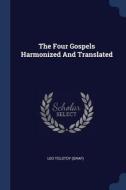 The Four Gospels Harmonized and Translated di Leo Tolstoy (Graf) edito da CHIZINE PUBN