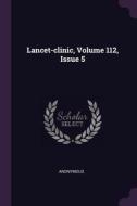 Lancet-Clinic, Volume 112, Issue 5 di Anonymous edito da CHIZINE PUBN