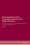 Reversing Generalized Congenital Hypertrichosis: Kidney Filtration The Raw Vegan Plant-Based Detoxification & Regenerati di Health Central edito da LIGHTNING SOURCE INC