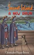 Secret Island - A New Dawn di Christopher Hayes-Brown edito da Austin Macauley Publishers
