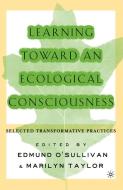 Learning Toward an Ecological Consciousness di E. O'Sullivan edito da Palgrave Macmillan