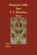 Domestic Folk-Lore di T. F. Thiselton-Dyer edito da ECHO LIB