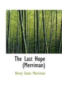 The Last Hope (merriman) di Henry Seton Merriman edito da Bibliolife