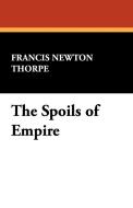The Spoils of Empire di Francis Newton Thorpe edito da Wildside Press