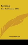 Romania: Past and Present (1882) di James Samuelson edito da Kessinger Publishing