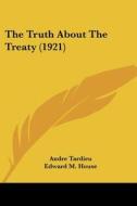 The Truth about the Treaty (1921) di Andre Tardieu edito da Kessinger Publishing