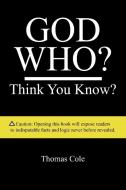 God Who? di Thomas Cole edito da Authorhouse