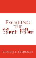 Escaping the Silent Killer di Charles J. Boudreaux edito da AuthorHouse