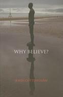 Why Believe? di John Cottingham edito da Continuum Publishing Corporation