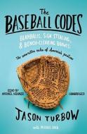 The Baseball Codes: Beanballs, Sign Stealing, & Bench-Clearing Brawls: The Unwritten Rules of America's Pastime [With Earbuds] di Jason Turbow edito da Findaway World