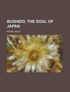 Bushido, the Soul of Japan di Inazo Nitobe edito da Books LLC, Reference Series
