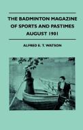The Badminton Magazine Of Sports And Pastimes - August 1901 - Containing Chapters On di Alfred E. T. Watson edito da Read Country Books