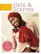 Simple Knits Hats & Scarves di Claire Crompton edito da David & Charles