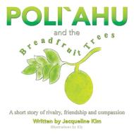 Poli`ahu and the Breadfruit Trees di Jacqueline Kim edito da Balboa Press