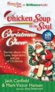 Chicken Soup for the Soul: Christmas Cheer: 101 Stories about the Love, Inspiration, and Joy of Christmas di Canfield Mark Victor Hansen &. Amy Newma, Jack Canfield Mark Victor Hansen and Amy, Jack Canfield edito da Brilliance Corporation