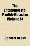 The Entomologist's Monthly Magazine (volume 5) di Unknown Author, Books Group edito da General Books Llc