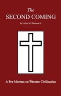 The Second Coming: A Pre-Mortem on Western Civilization di Lavoy M. Thiessen Jr edito da Createspace