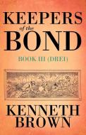 Keepers of the Bond III (Drei) di Kenneth Brown edito da AUTHORHOUSE