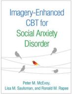 Imagery-Enhanced CBT for Social Anxiety Disorder di Peter M. (Peter M. McEvoy McEvoy edito da Guilford Publications