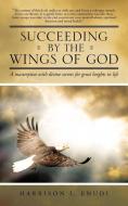 Succeeding by the Wings of God di Harrison I. Enudi edito da Trafford Publishing