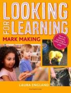 Looking For Learning Mark Making di ENGLAND LAURA edito da Bloomsbury Childrens Education