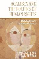 Agamben and the Politics of Human Rights: Statelessness, Images, Violence di John Lechte, Saul Newman edito da PAPERBACKSHOP UK IMPORT