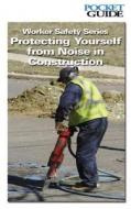 Worker Safety Series: Protecting Yourself from Noise in Construction di U. S. Department of Labor, Occupational Safety and Administration edito da Createspace